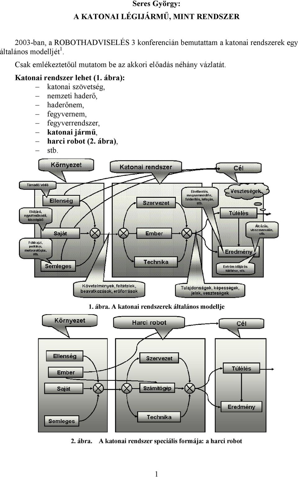 A katonai légijármű rendszermodellje A katonai légijármű lehet: A katonai  légijármű bemenetei: a környezetből A katonai légijármű kimenetei: - PDF  Free Download