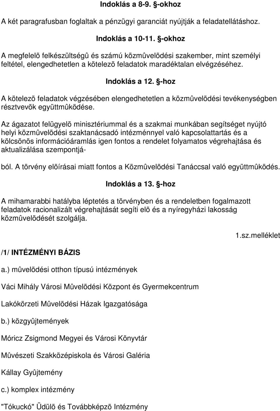 -hoz A kötelezõ feladatok végzésében elengedhetetlen a közmûvelõdési tevékenységben résztvevõk együttmûködése.