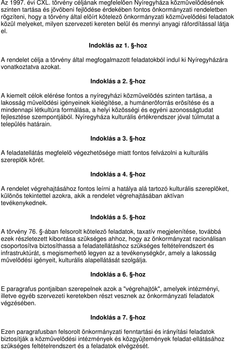 önkormányzati közmûvelõdési feladatok közül melyeket, milyen szervezeti kereten belül és mennyi anyagi ráfordítással látja el. Indoklás az 1.