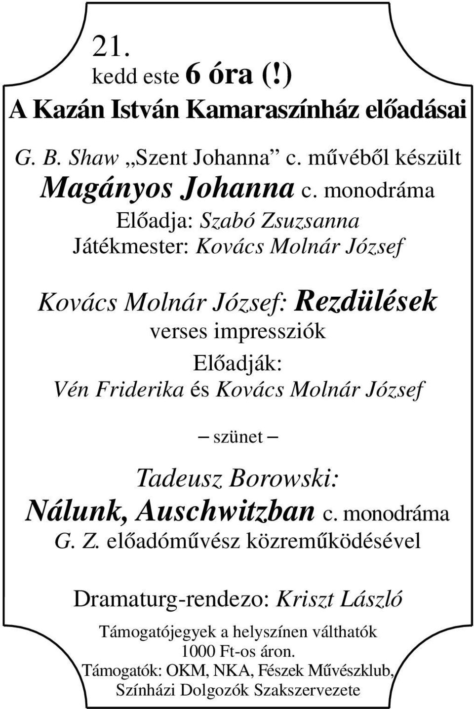 Friderika és Kovács Molnár József szünet Tadeusz Borowski: Nálunk, Auschwitzban c. monodráma G. Z.