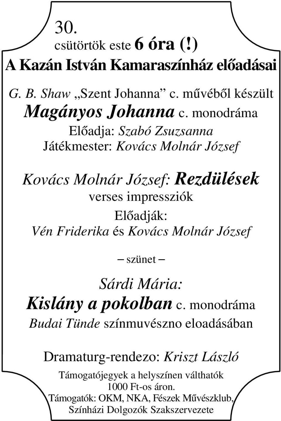 Friderika és Kovács Molnár József szünet Sárdi Mária: Kislány a pokolban c.