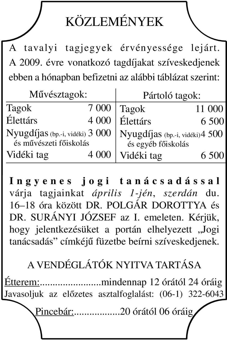 -i, vidéki) 3 000 és művészeti főiskolás Vidéki tag 4 000 Pártoló tagok: Tagok 11 000 Élettárs 6 500 Nyugdíjas (bp.