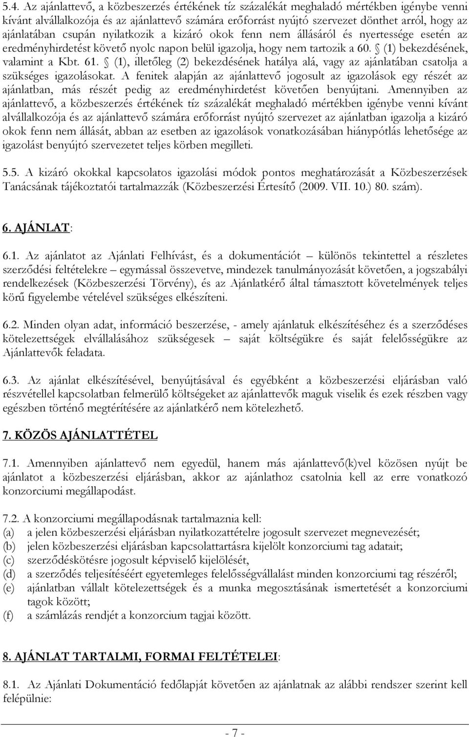 61. (1), illetőleg (2) bekezdésének hatálya alá, vagy az ajánlatában csatolja a szükséges igazolásokat.