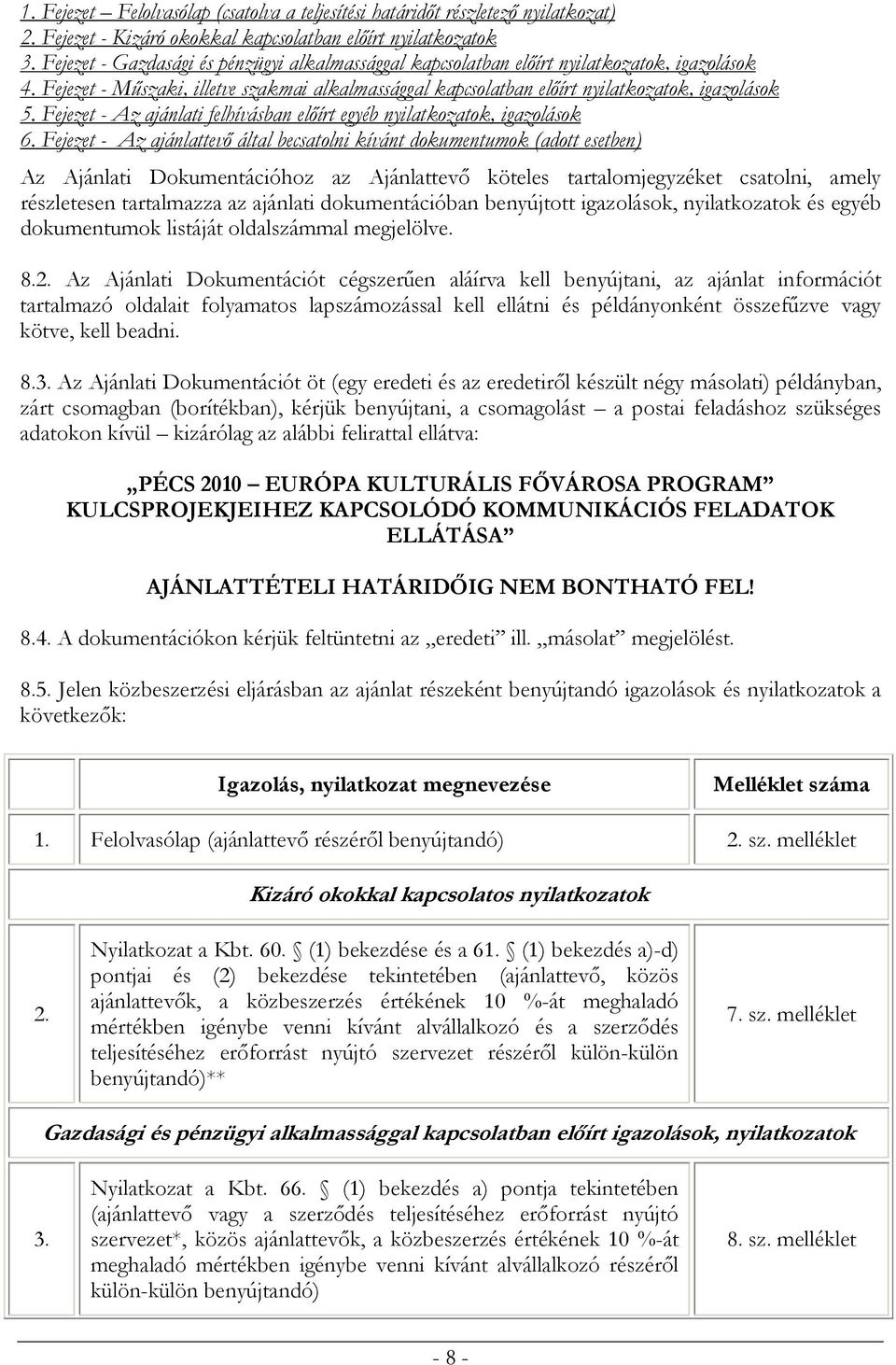 Fejezet - Az ajánlati felhívásban előírt egyéb nyilatkozatok, igazolások 6.