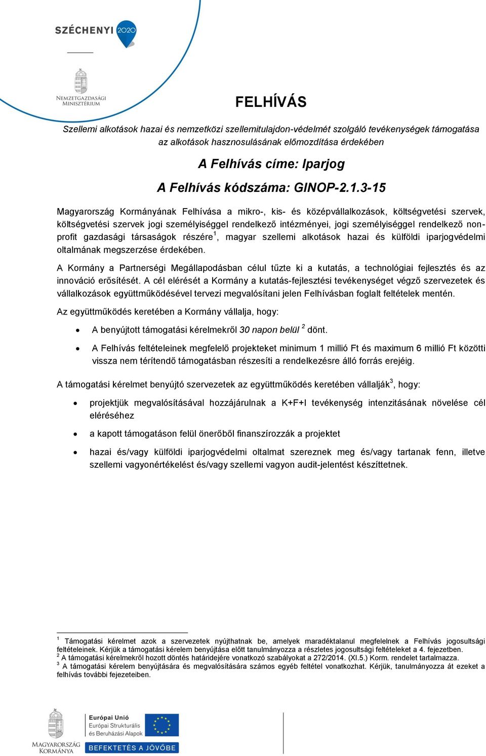 3-15 Magyarország Kormányának Felhívása a mikro-, kis- és középvállalkozások, költségvetési szervek, költségvetési szervek jogi személyiséggel rendelkező intézményei, jogi személyiséggel rendelkező