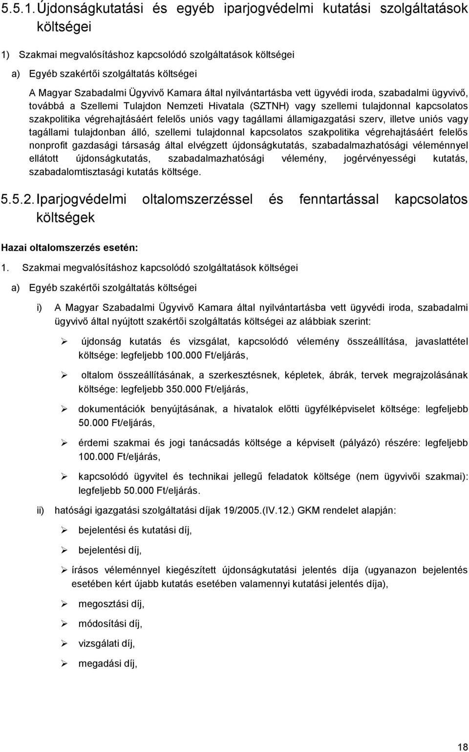 Ügyvivő Kamara által nyilvántartásba vett ügyvédi iroda, szabadalmi ügyvivő, továbbá a Szellemi Tulajdon Nemzeti Hivatala (SZTNH) vagy szellemi tulajdonnal kapcsolatos szakpolitika végrehajtásáért