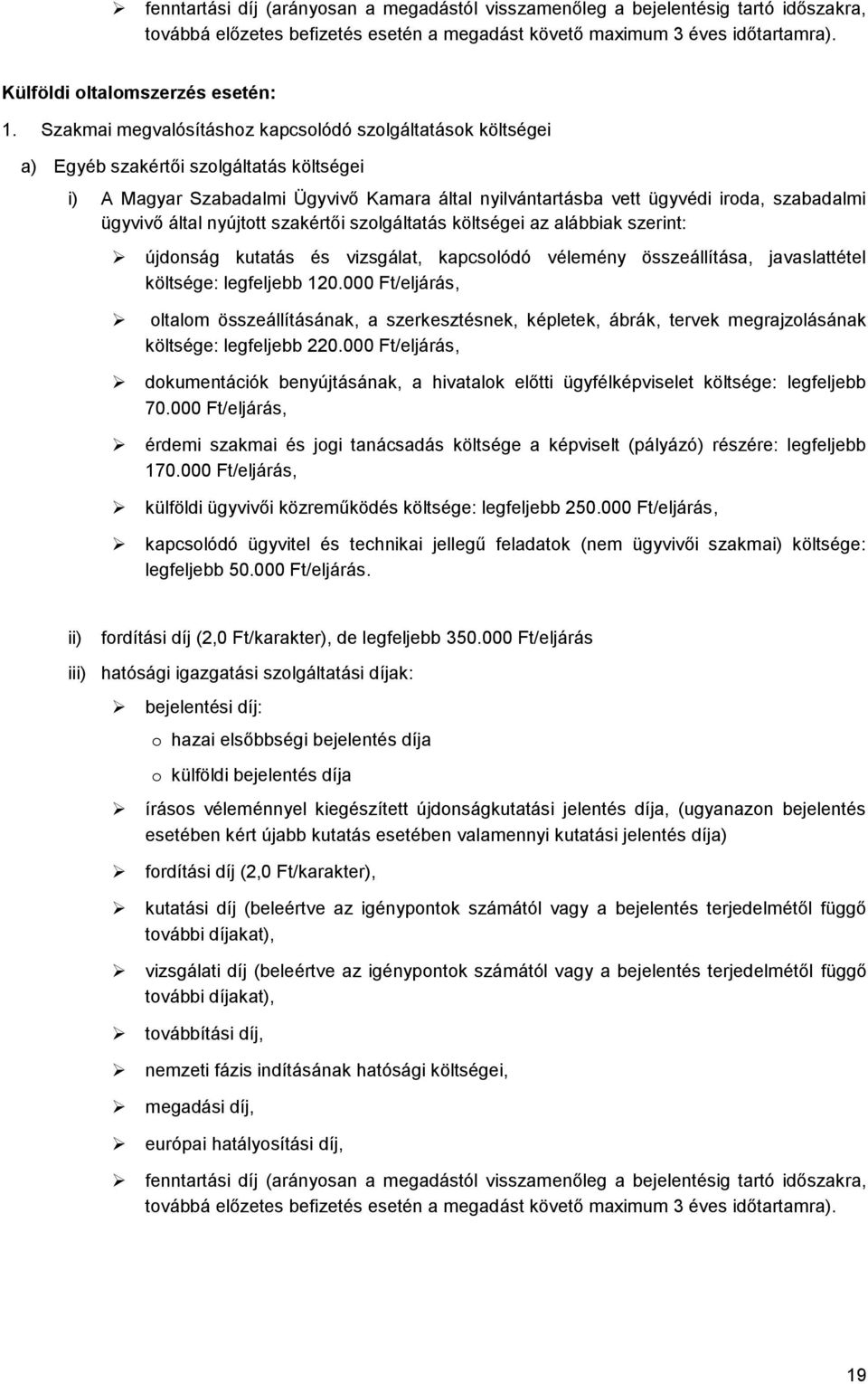 Szakmai megvalósításhoz kapcsolódó szolgáltatások költségei a) Egyéb szakértői szolgáltatás költségei i) A Magyar Szabadalmi Ügyvivő Kamara által nyilvántartásba vett ügyvédi iroda, szabadalmi