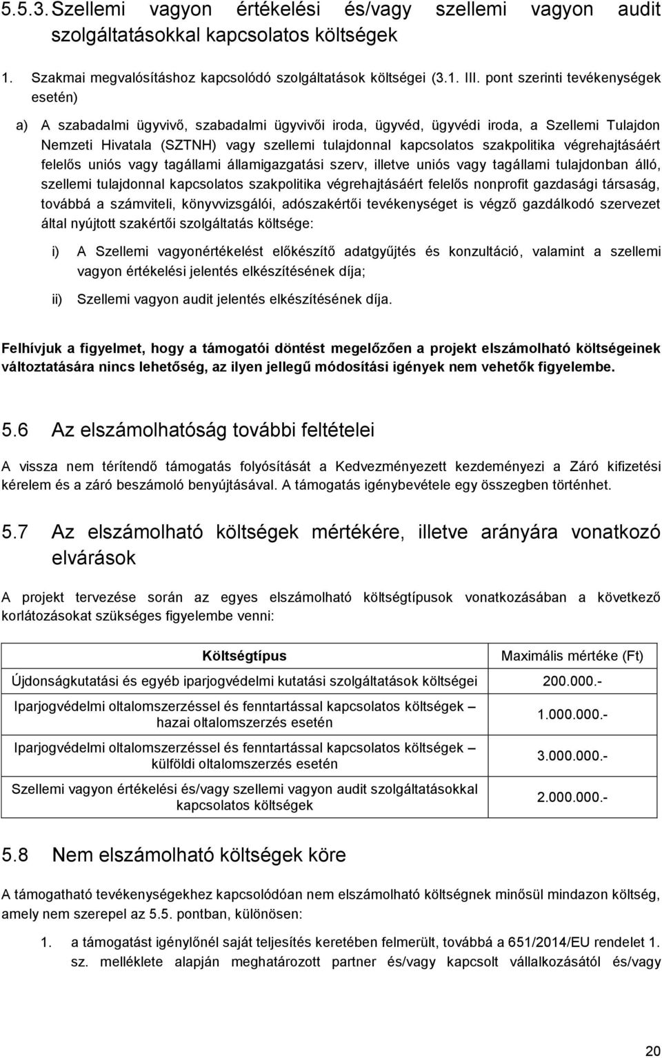 szakpolitika végrehajtásáért felelős uniós vagy tagállami államigazgatási szerv, illetve uniós vagy tagállami tulajdonban álló, szellemi tulajdonnal kapcsolatos szakpolitika végrehajtásáért felelős