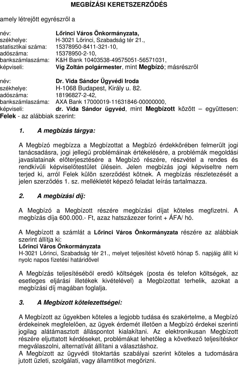 Vida Sándor Ügyvédi Iroda székhelye: H-1068 Budapest, Király u. 82. adószáma: 18196827-2-42, bankszámlaszáma: AXA Bank 17000019-11631846-00000000, képviseli: dr.