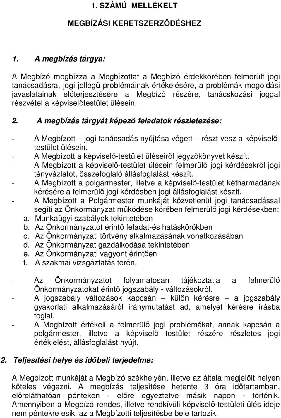 Megbízó részére, tanácskozási joggal részvétel a képviselıtestület ülésein. 2.