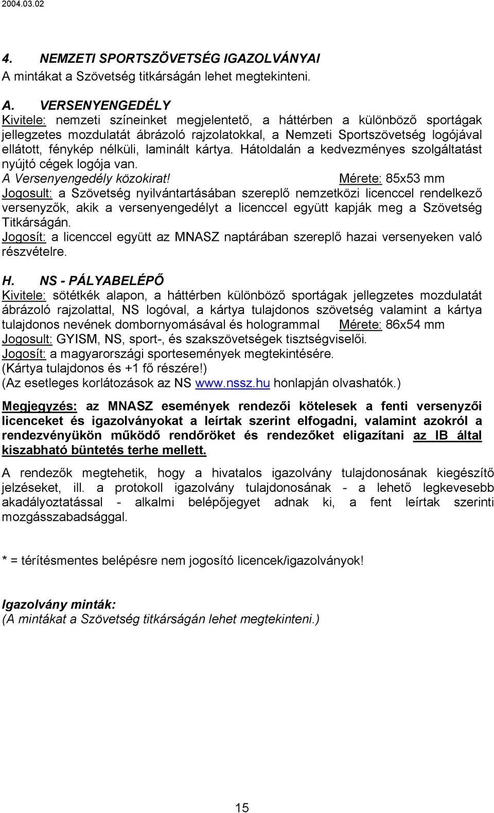 VERSENYENGEDÉLY Kivitele: nemzeti színeinket megjelentető, a háttérben a különböző sportágak jellegzetes mozdulatát ábrázoló rajzolatokkal, a Nemzeti Sportszövetség logójával ellátott, fénykép