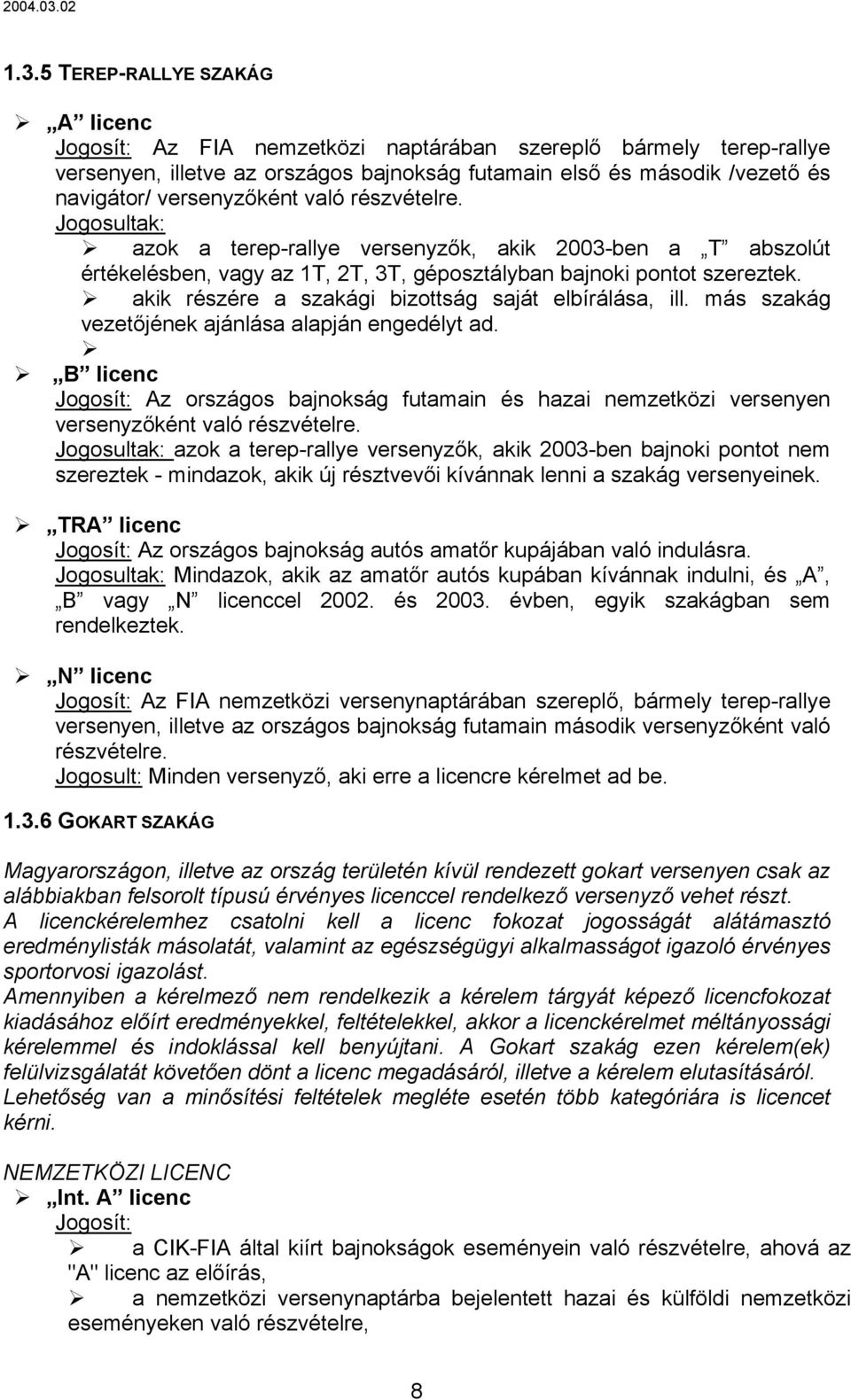 akik részére a szakági bizottság saját elbírálása, ill. más szakág vezetőjének ajánlása alapján engedélyt ad.