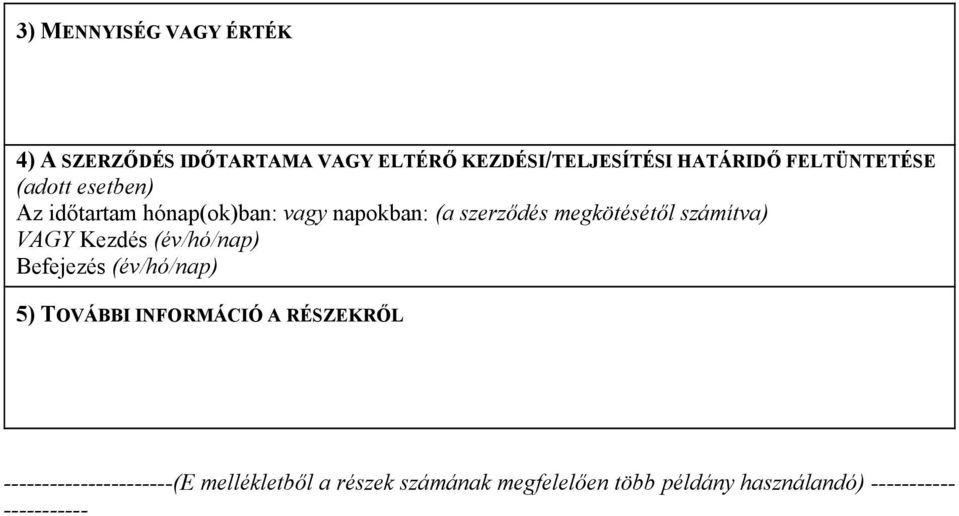 számítva) VAGY Kezdés (év/hó/nap) Befejezés (év/hó/nap) 5) TOVÁBBI INFORMÁCIÓ A RÉSZEKRŐL
