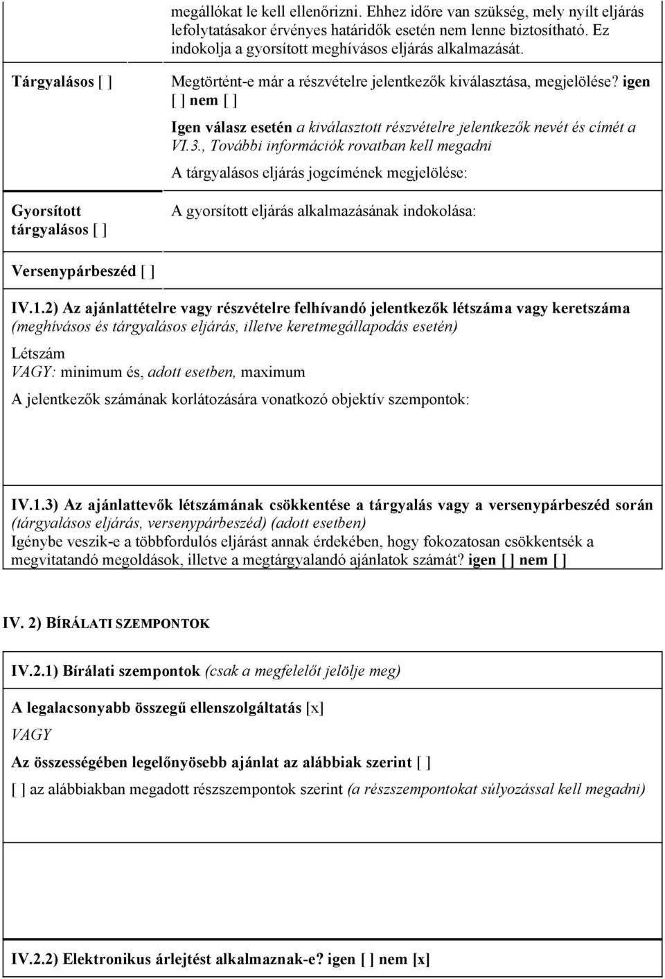 , További információk rovatban kell megadni A tárgyalásos eljárás jogcímének megjelölése: A gyorsított eljárás alkalmazásának indokolása: Versenypárbeszéd IV.1.