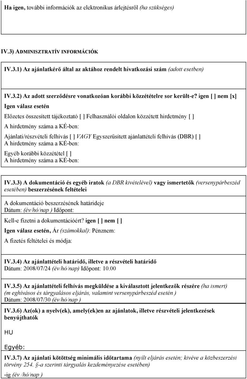 felhívás (DBR) A hirdetmény száma a KÉ-ben: Egyéb korábbi közzététel A hirdetmény száma a KÉ-ben: IV.3.