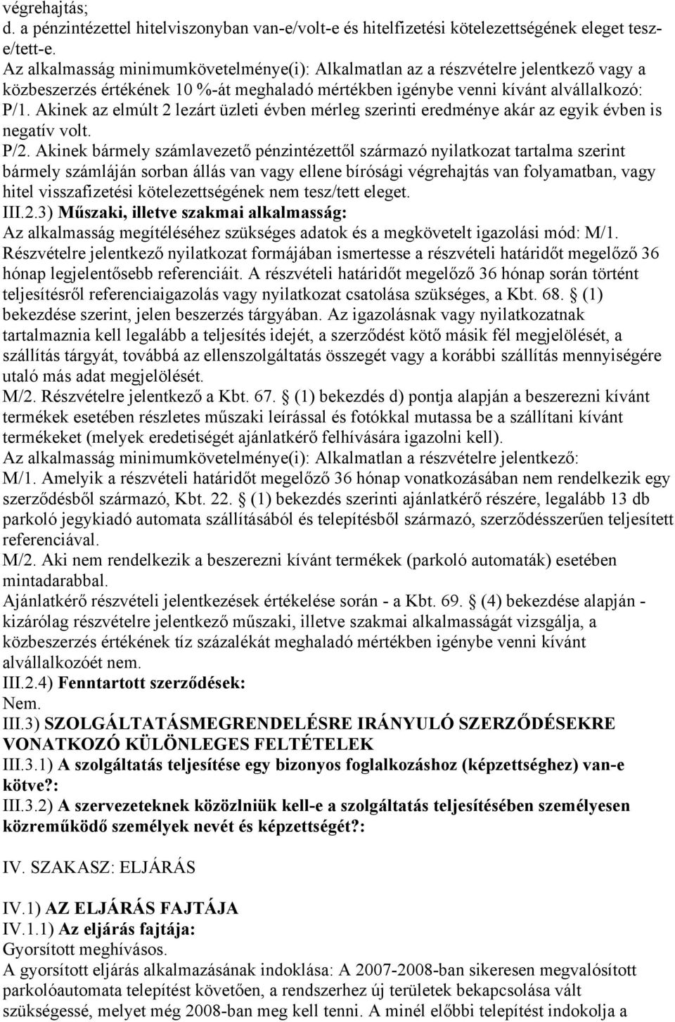 Akinek az elmúlt 2 lezárt üzleti évben mérleg szerinti eredménye akár az egyik évben is negatív volt. P/2.