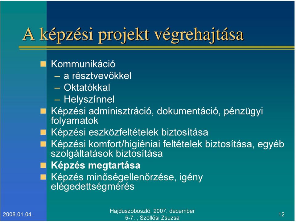 biztosítása Képzési komfort/higiéniai feltételek biztosítása, egyéb szolgáltatások