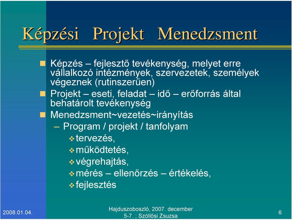 idő erőforrás által behatárolt tevékenység Menedzsment~vezetés~irányítás Program /