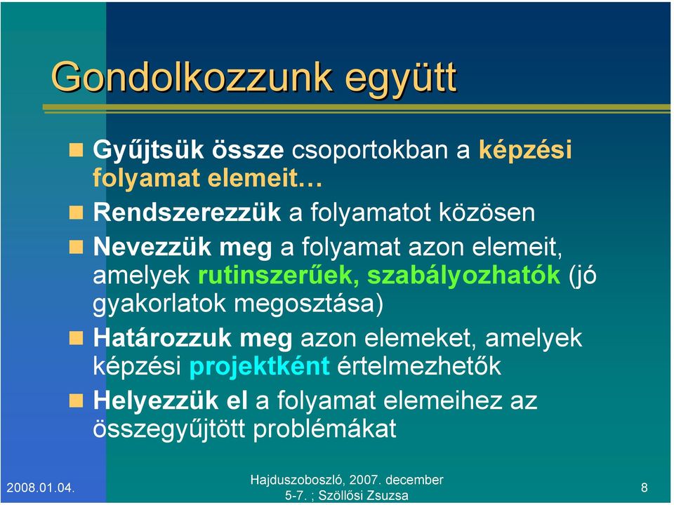 rutinszerűek, szabályozhatók (jó gyakorlatok megosztása) Határozzuk meg azon elemeket,