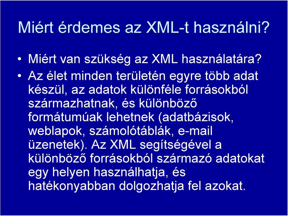 és különböző formátumúak lehetnek (adatbázisok, weblapok, számolótáblák, e-mail üzenetek).