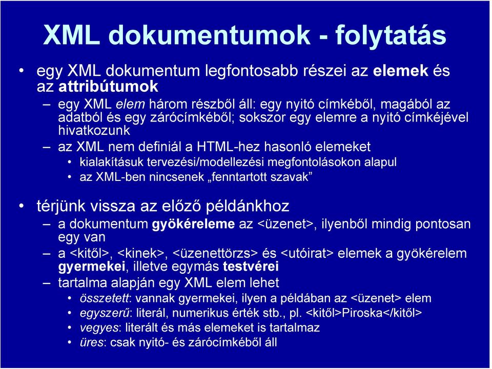 vissza az előző példánkhoz a dokumentum gyökéreleme az <üzenet>, ilyenből mindig pontosan egy van a <kitől>, <kinek>, <üzenettörzs> és <utóirat> elemek a gyökérelem gyermekei, illetve egymás