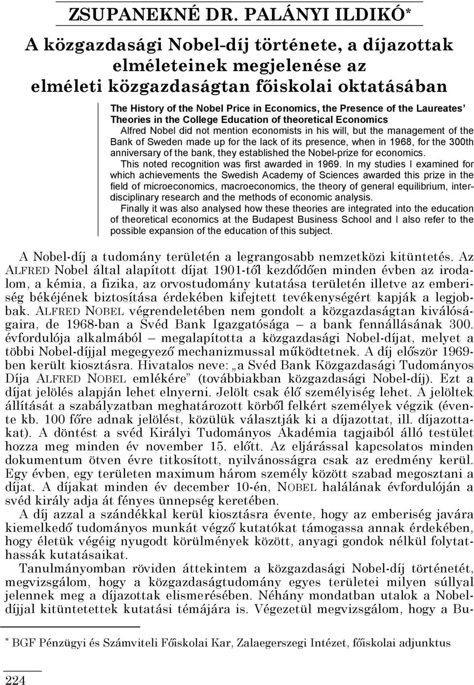 of the Laureates Theories in the College Education of theoretical Economics Alfred Nobel did not mention economists in his will, but the management of the Bank of Sweden made up for the lack of its