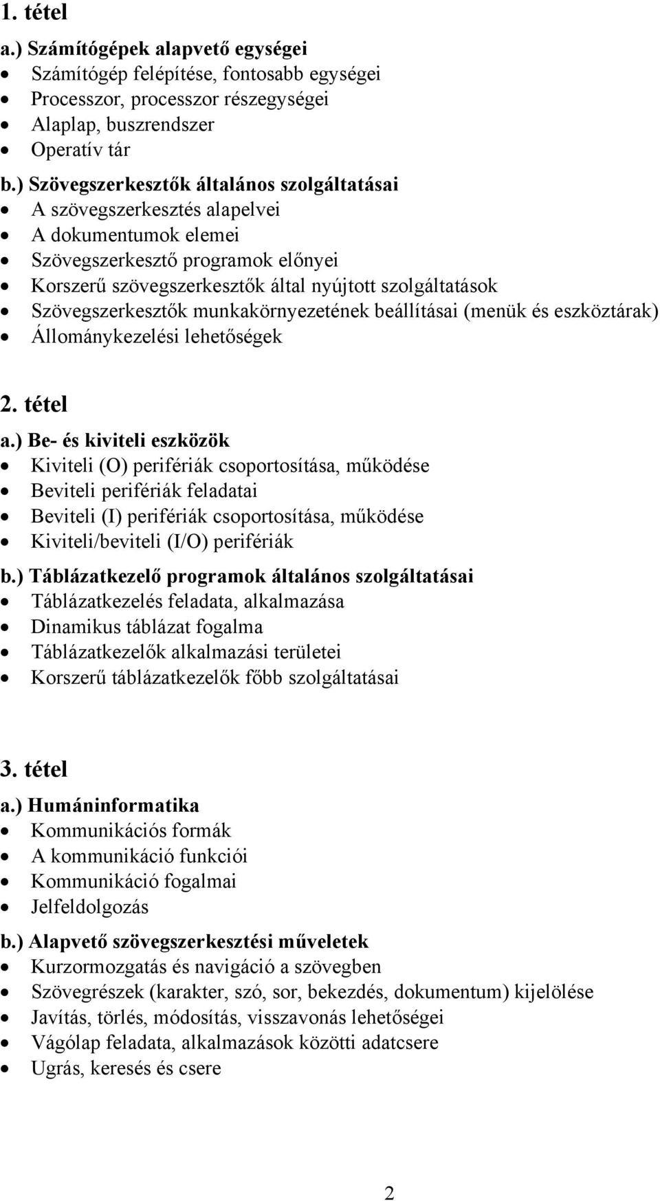 Szövegszerkesztők munkakörnyezetének beállításai (menük és eszköztárak) Állománykezelési lehetőségek 2. tétel a.