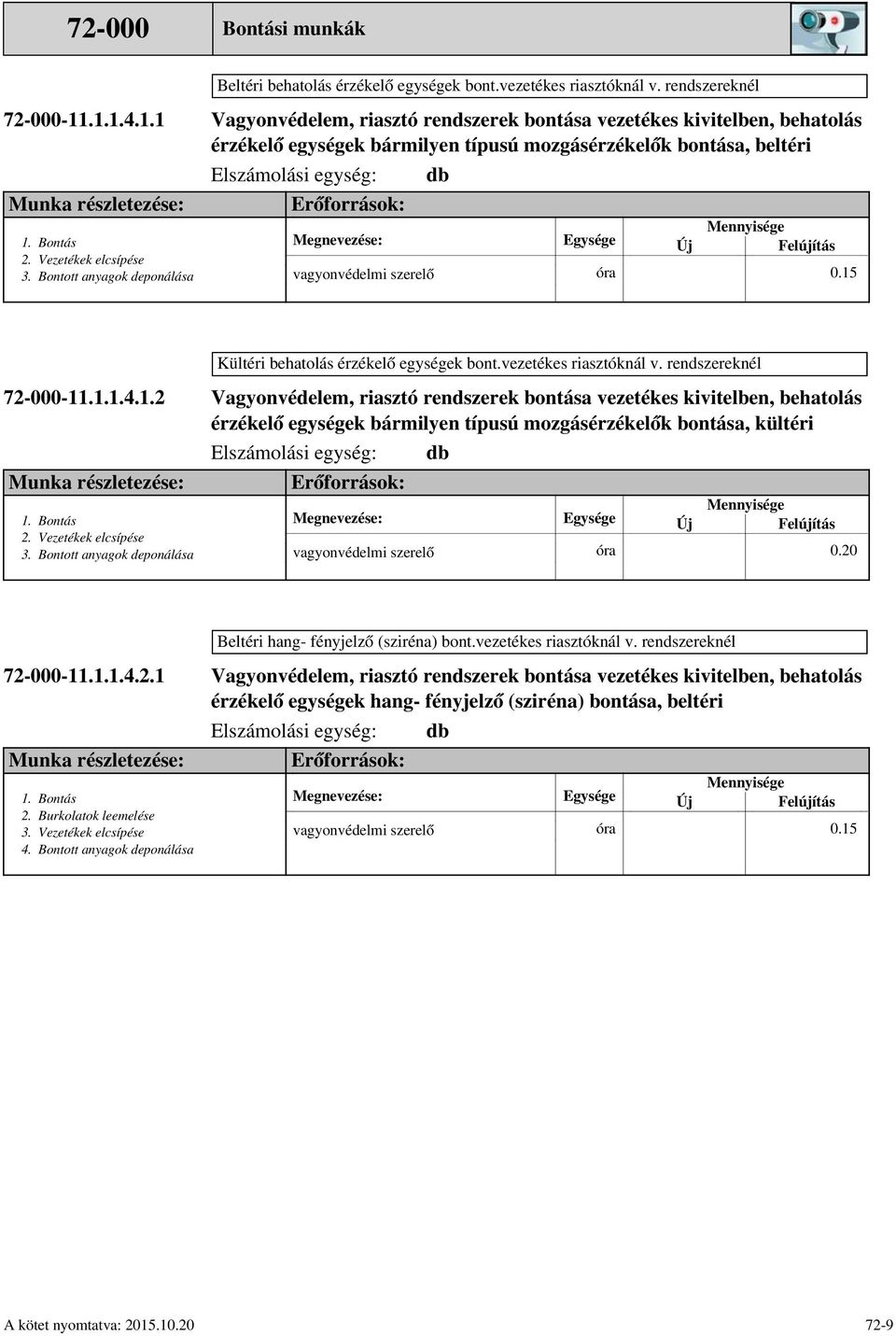 bont.vezetékes riasztóknál v. rendszereknél -12 Vezetékek elcsípése érzékelő egységek bármilyen típusú mozgásérzékelők bontása, kültéri 0.
