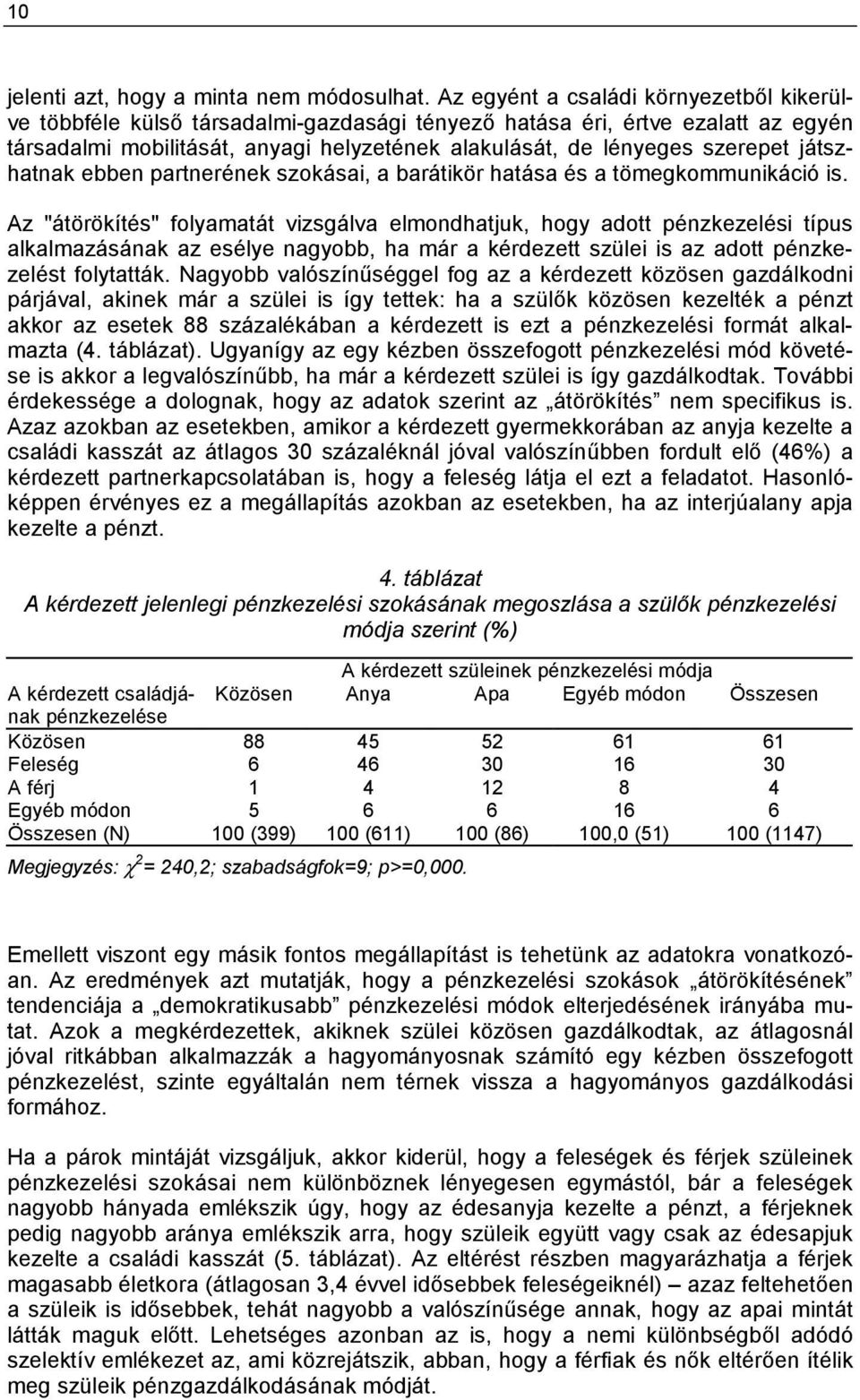 játszhatnak ebben partnerének szokásai, a barátikör hatása és a tömegkommunikáció is.