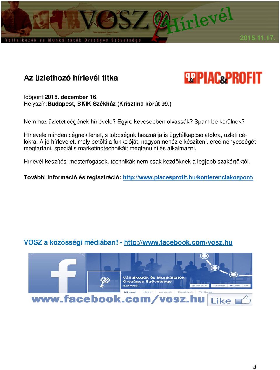 A jó hírlevelet, mely betölti a funkcióját, nagyon nehéz elkészíteni, eredményességét megtartani, speciális marketingtechnikáit megtanulni és alkalmazni.