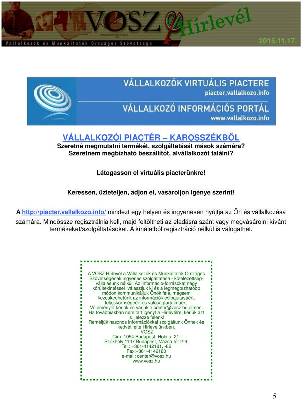 Mindössze regisztrálnia kell, majd feltöltheti az eladásra szánt vagy megvásárolni kívánt termékeket/szolgáltatásokat. A kínálatból regisztráció nélkül is válogathat.