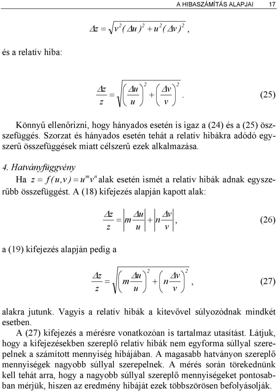 Hatványfüggvény Ha z = f ( u,v ) = u m v n alak esetén ismét a relatív hibák adnak egyszerűbb összefüggést.