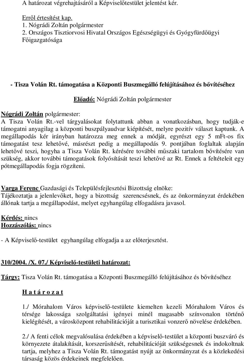 támogatása a Központi Buszmegálló felújításához és bővítéséhez Nógrádi Zoltán polgármester: A Tisza Volán Rt.