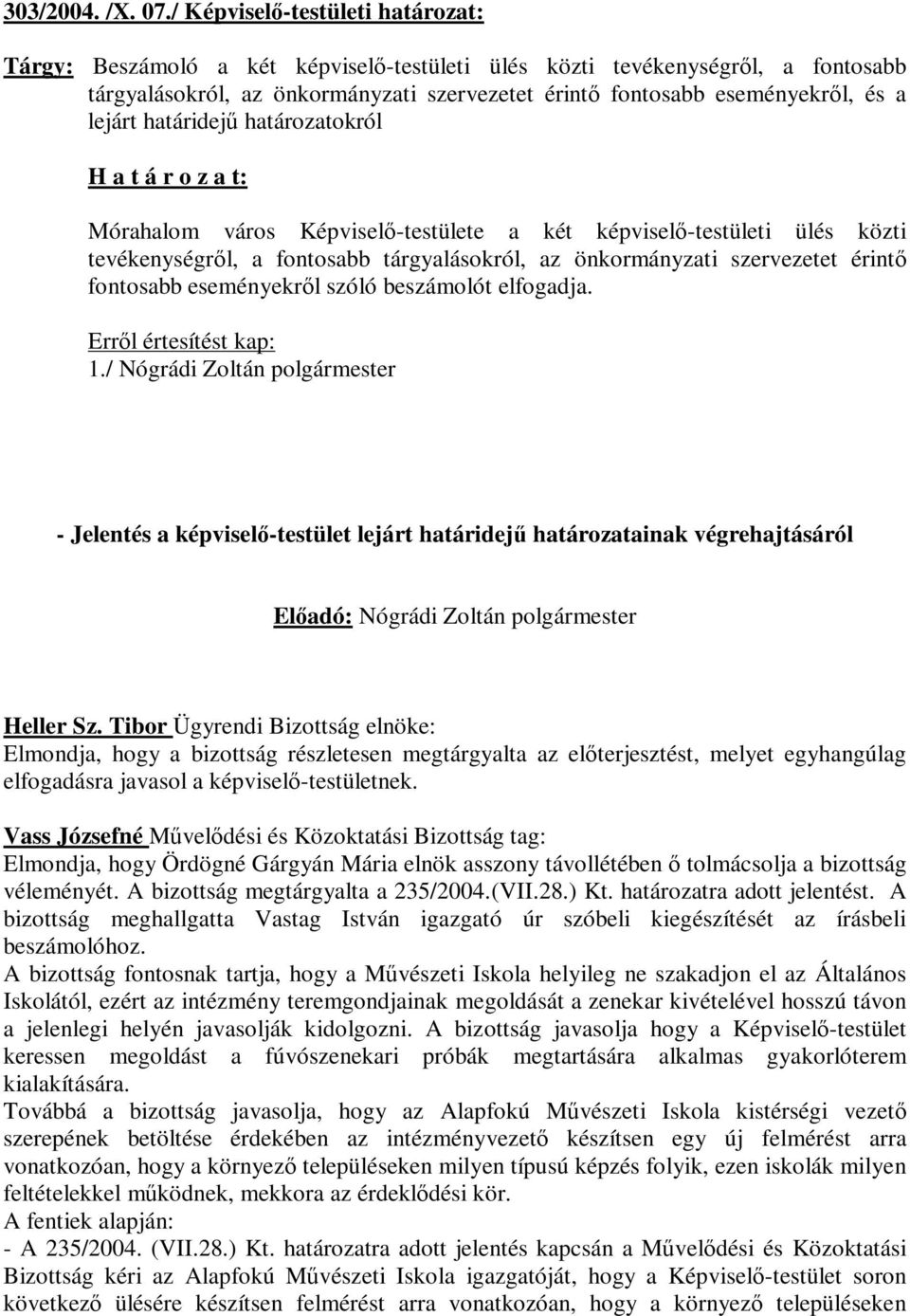 lejárt határidejű határozatokról : Mórahalom város Képviselő-testülete a két képviselő-testületi ülés közti tevékenységről, a fontosabb tárgyalásokról, az önkormányzati szervezetet érintő fontosabb