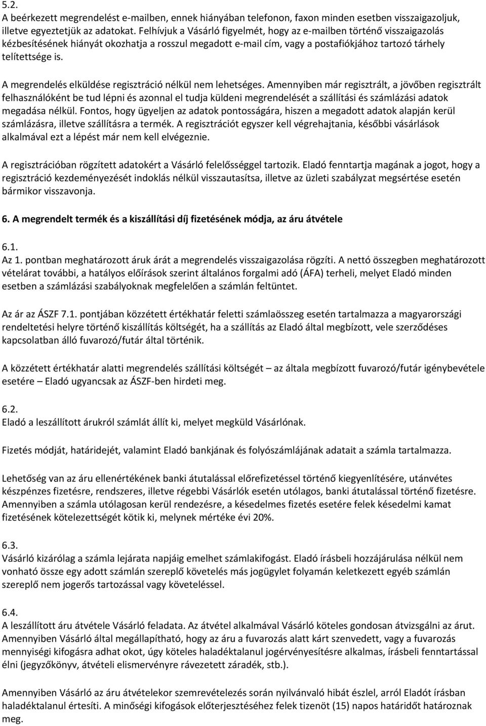 A megrendelés elküldése regisztráció nélkül nem lehetséges.