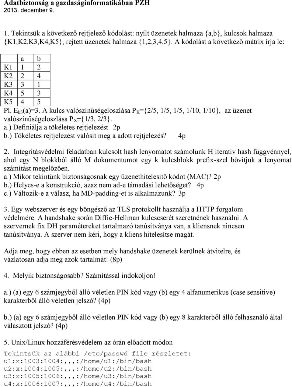 A kódolást a következő mátrix írja le: a b K1 1 2 K2 2 4 K3 3 1 K4 5 3 K5 4 5 Pl. E k3 (a)=3.
