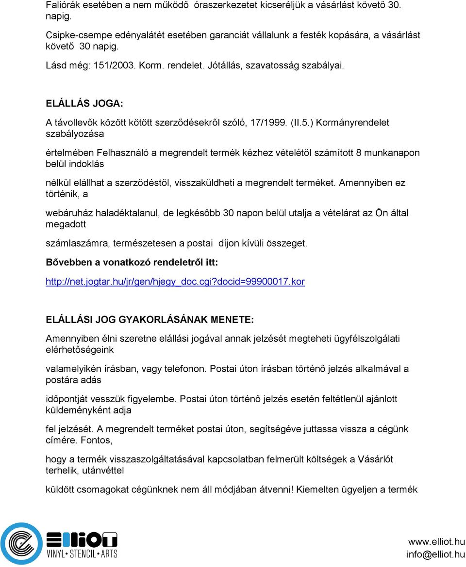 /2003. Korm. rendelet. Jótállás, szavatosság szabályai. ELÁLLÁS JOGA: A távollevők között kötött szerződésekről szóló, 17/1999. (II.5.