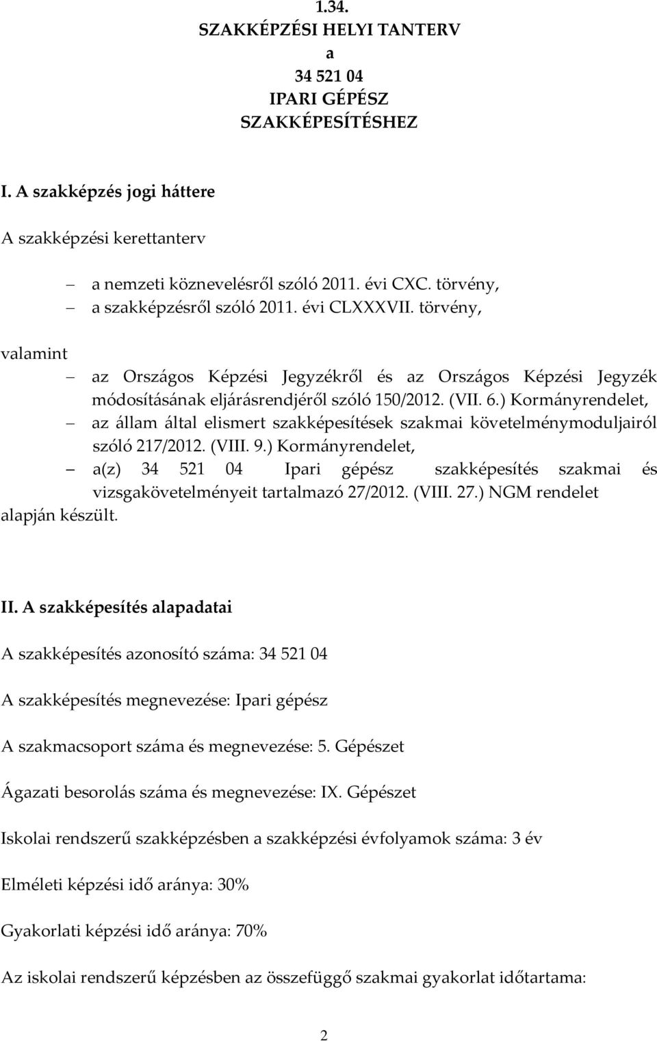 ) Korm{nyrendelet, az {llam {ltal elismert szakképesítések szakmai követelménymoduljairól szóló 217/2012. (VIII. 9.