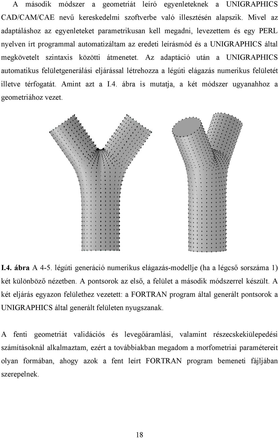 közötti átmenetet. Az adaptáció után a UNIGRAPHICS automatikus felületgenerálási eljárással létrehozza a légúti elágazás numerikus felületét illetve térfogatát. Amint azt a I.4.