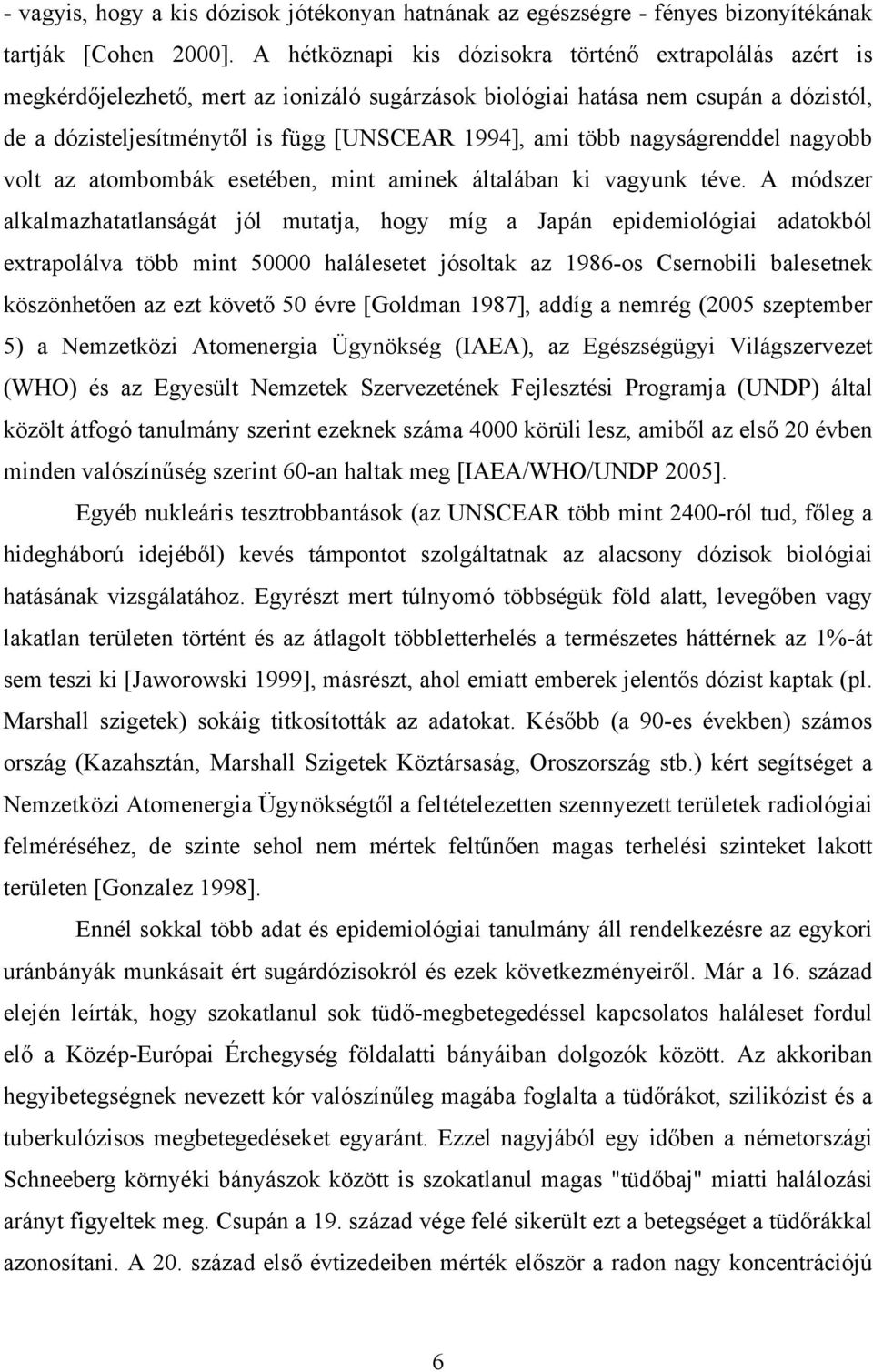 több nagyságrenddel nagyobb volt az atombombák esetében, mint aminek általában ki vagyunk téve.
