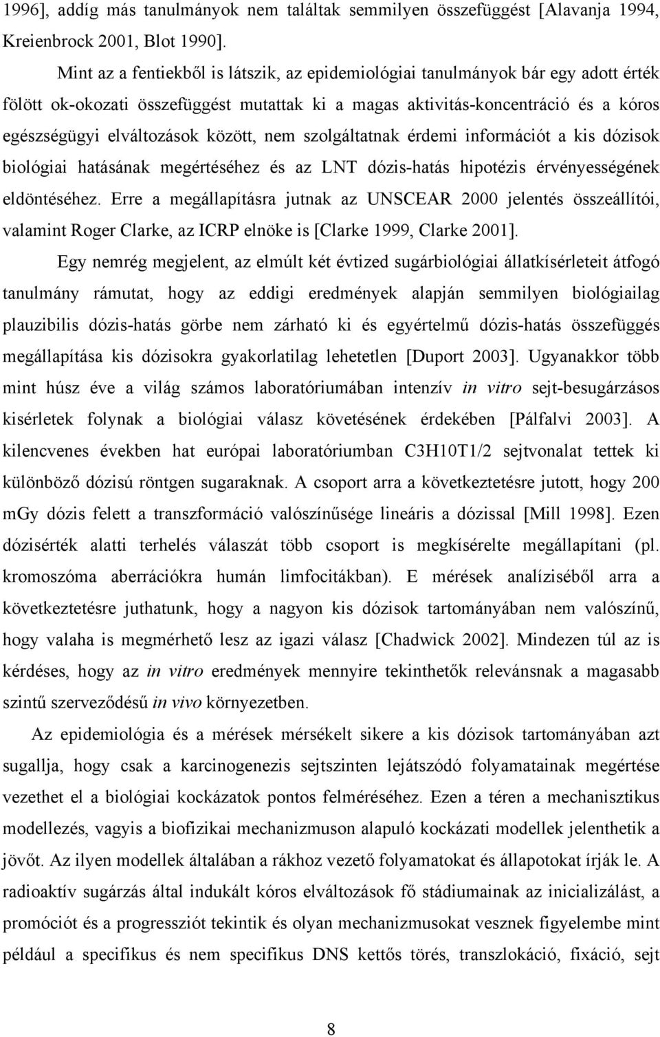 között, nem szolgáltatnak érdemi információt a kis dózisok biológiai hatásának megértéséhez és az LNT dózis-hatás hipotézis érvényességének eldöntéséhez.