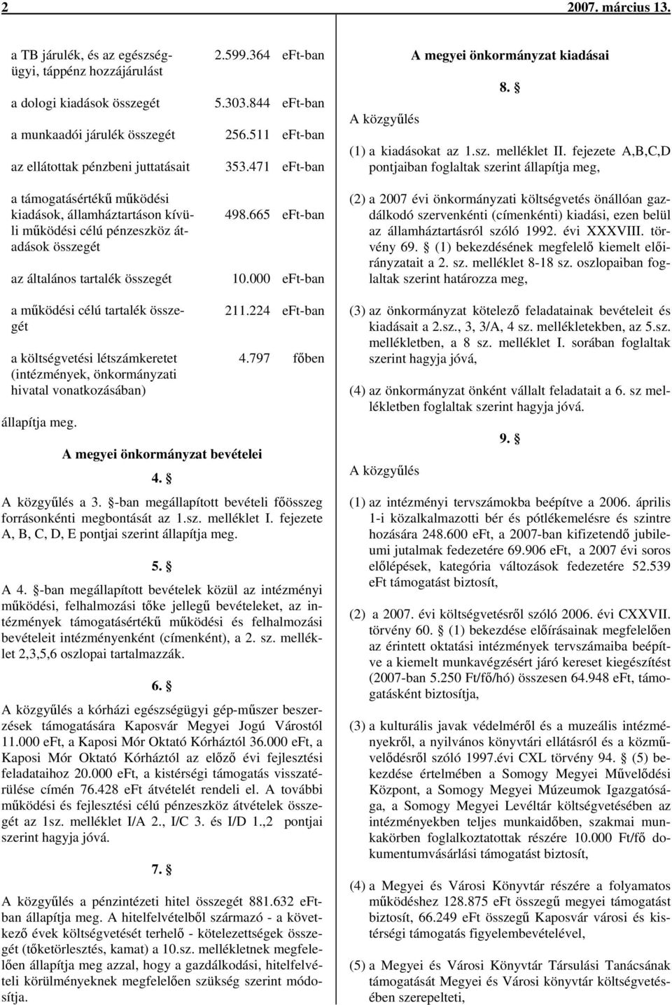 államháztartáson kívüli működési célú pénzeszköz átadások összegét az általános tartalék összegét 2.599.364 eft-ban 5.303.844 eft-ban 256.511 eft-ban 353.471 eft-ban 498.665 eft-ban 10.