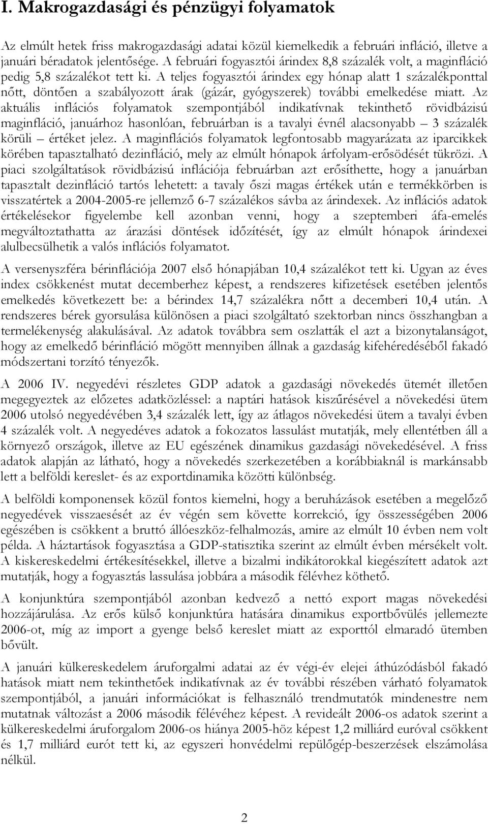 A teljes fogyasztói árindex egy hónap alatt 1 százalékponttal nőtt, döntően a szabályozott árak (gázár, gyógyszerek) további emelkedése miatt.