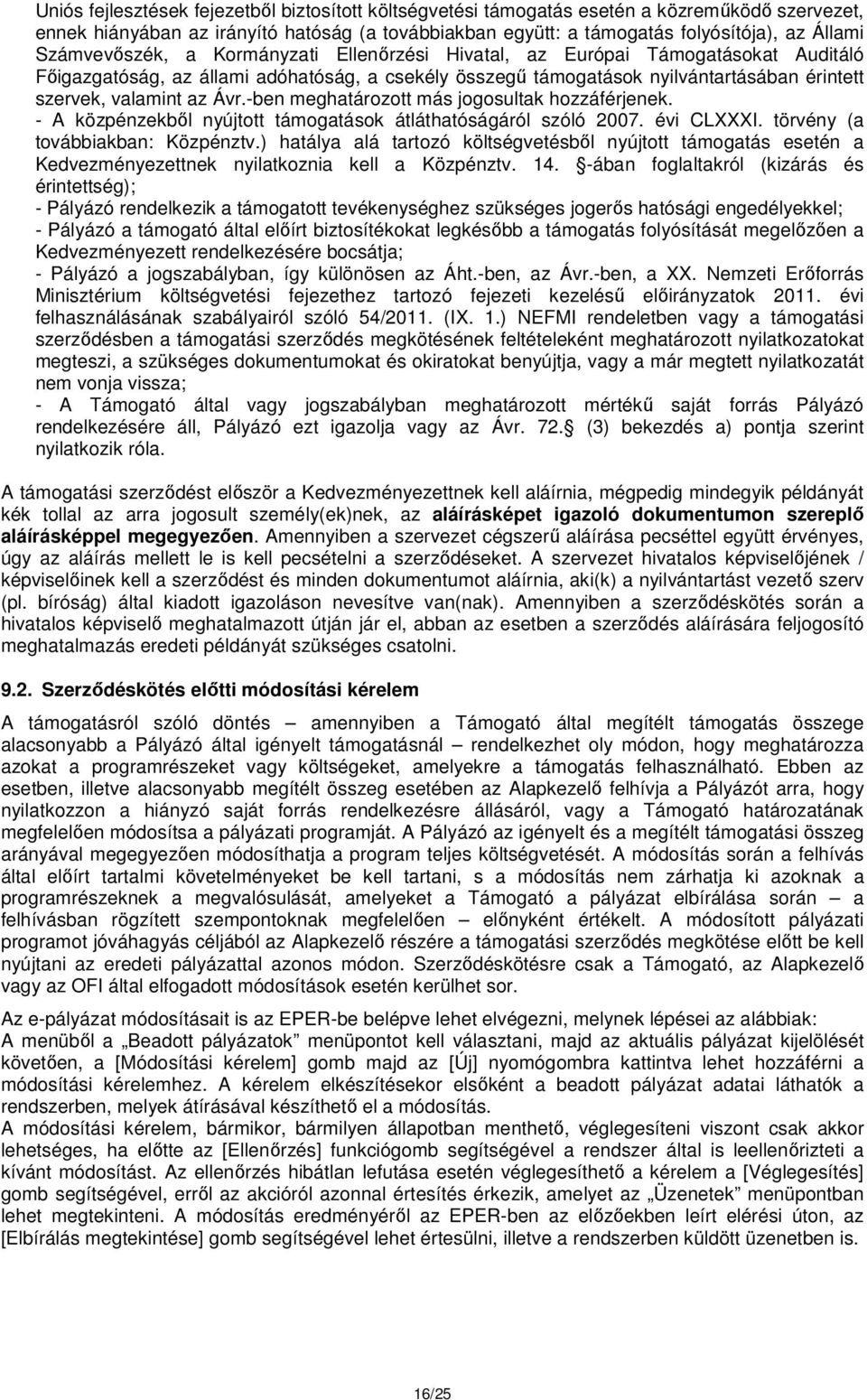 Ávr.-ben meghatározott más jogosultak hozzáférjenek. - A közpénzekből nyújtott támogatások átláthatóságáról szóló 2007. évi CLXXXI. törvény (a továbbiakban: Közpénztv.