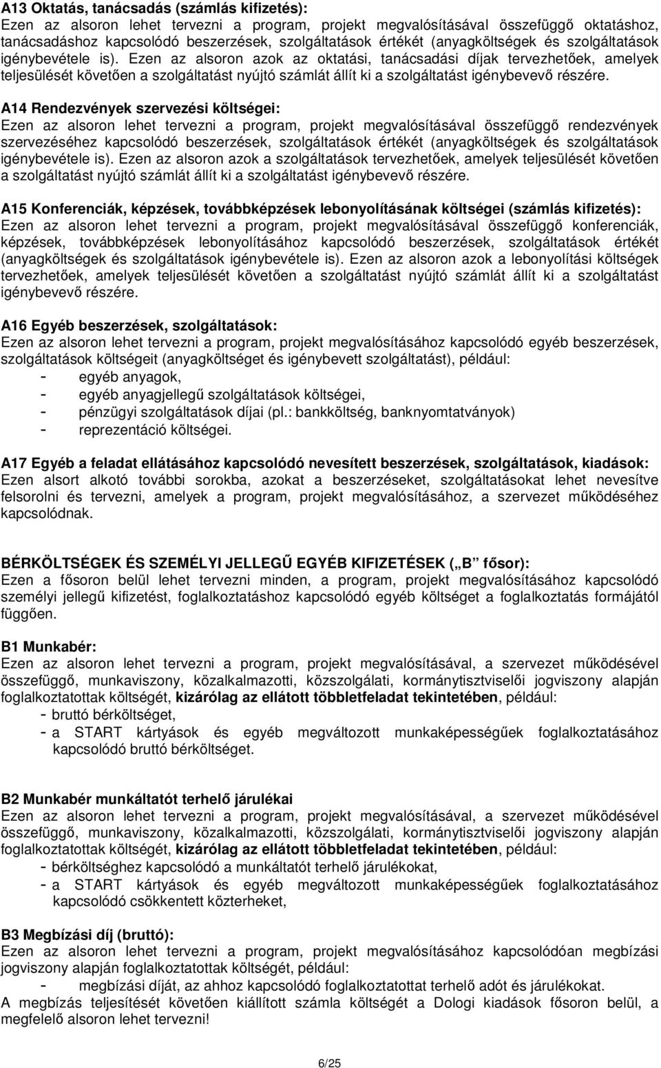 Ezen az alsoron azok az oktatási, tanácsadási díjak tervezhetőek, amelyek teljesülését követően a szolgáltatást nyújtó számlát állít ki a szolgáltatást igénybevevő részére.