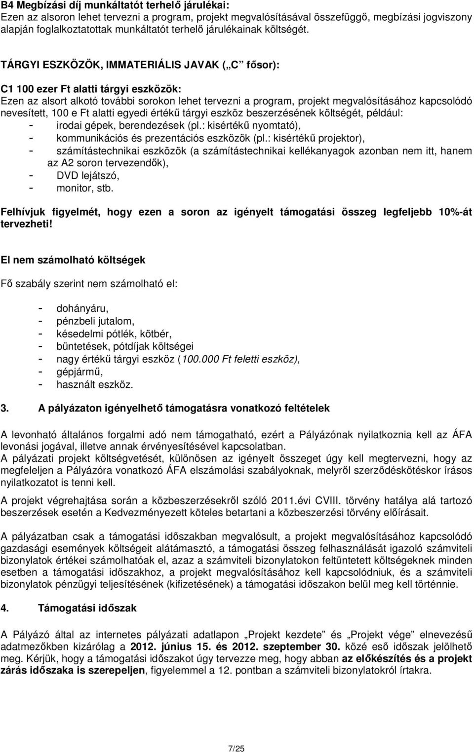 TÁRGYI ESZKÖZÖK, IMMATERIÁLIS JAVAK ( C fősor): C1 100 ezer Ft alatti tárgyi eszközök: Ezen az alsort alkotó további sorokon lehet tervezni a program, projekt megvalósításához kapcsolódó nevesített,