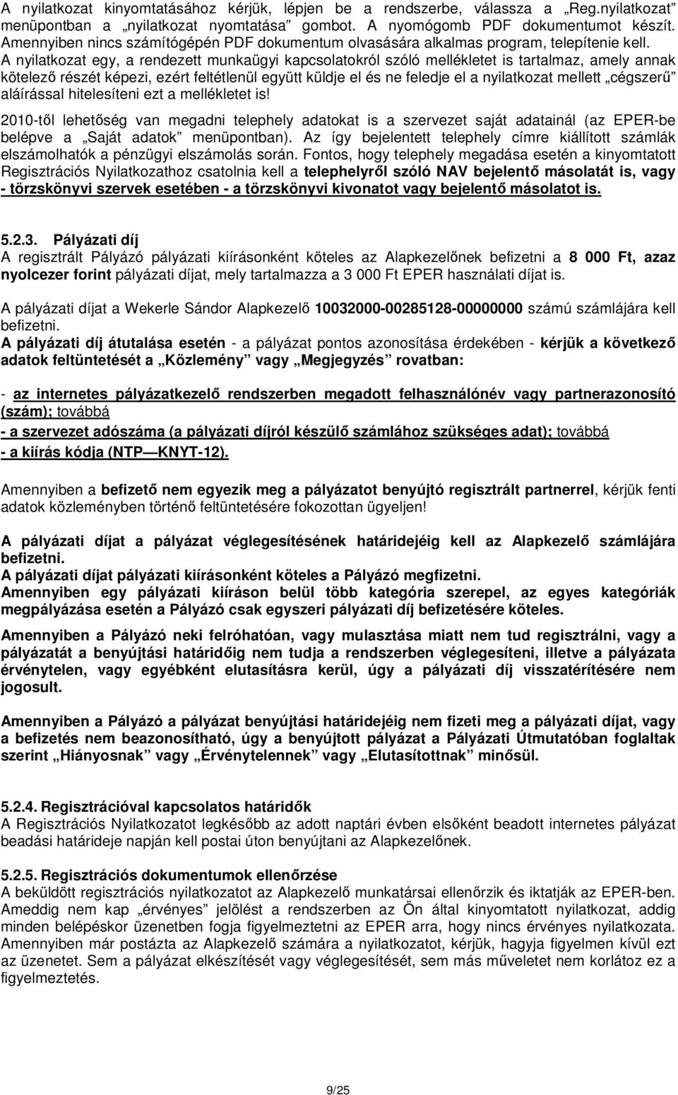 A nyilatkozat egy, a rendezett munkaügyi kapcsolatokról szóló mellékletet is tartalmaz, amely annak kötelező részét képezi, ezért feltétlenül együtt küldje el és ne feledje el a nyilatkozat mellett