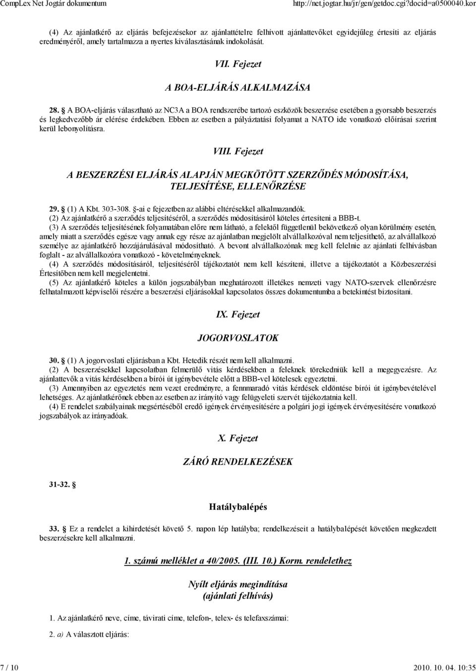 Fejezet A BOA-ELJÁRÁS ALKALMAZÁSA 28. A BOA-eljárás választható az NC3A a BOA rendszerébe tartozó eszközök beszerzése esetében a gyorsabb beszerzés és legkedvezőbb ár elérése érdekében.