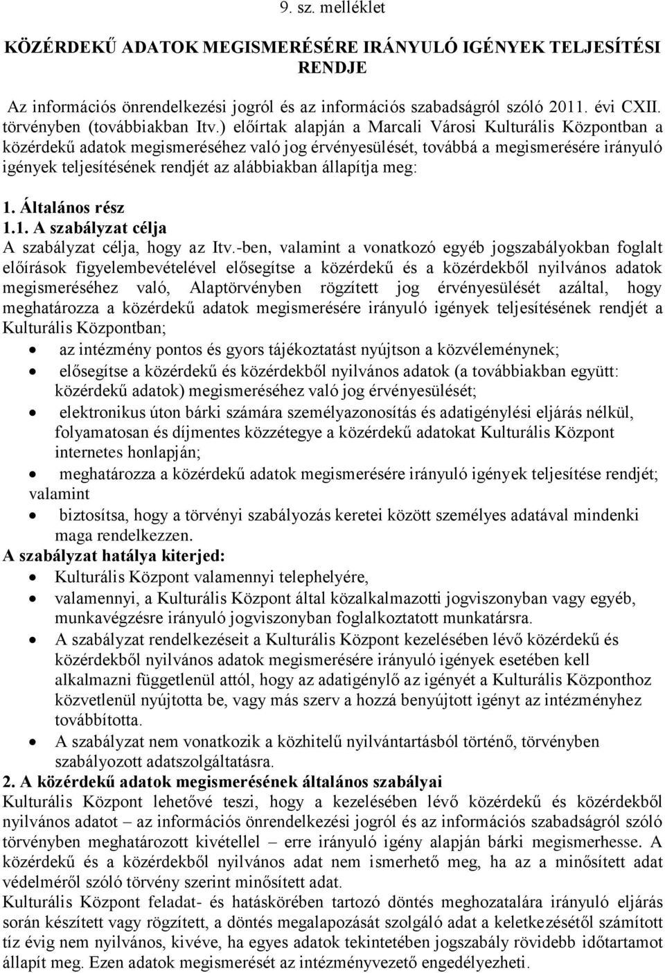 ) előírtak alapján a Marcali Városi Kulturális Központban a közérdekű adatok megismeréséhez való jog érvényesülését, továbbá a megismerésére irányuló igények teljesítésének rendjét az alábbiakban