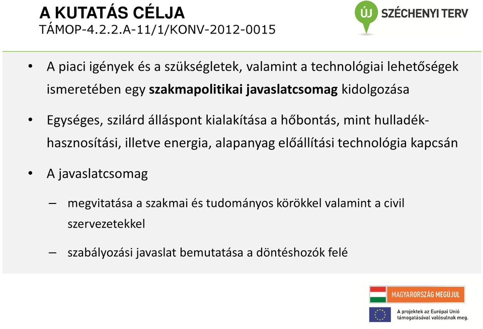 hulladékhasznosítási, illetve energia, alapanyag előállítási technológia kapcsán A javaslatcsomag